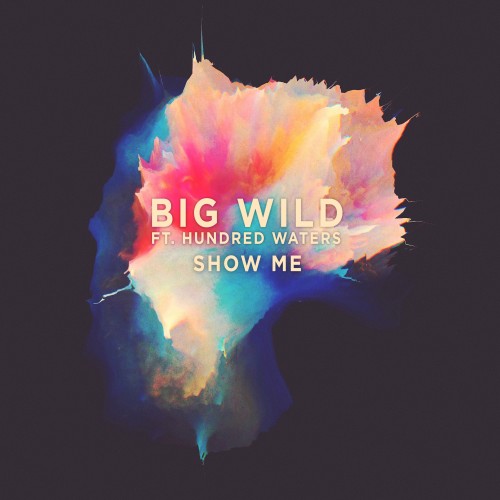 Show Me - Big Wild featuring Hundred Waters