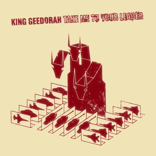 Take Me To Your Leader - King Geedorah