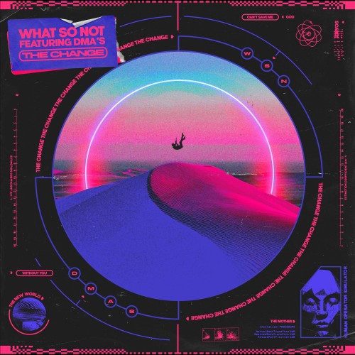 The Change (feat. DMA’S) - What So Not and DMA’S