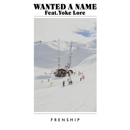 Wanted A Name - FRENSHIP featuring Yoke Lore